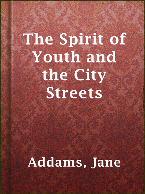 Title details for The Spirit of Youth and the City Streets by Jane Addams - Available